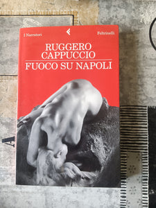 Fuoco su Napoli | Ruggero Cappuccio - Feltrinelli