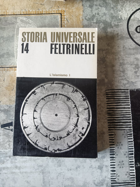 Storia Universale Feltrinelli 14. L’islamismo I  | Aa.Vv.