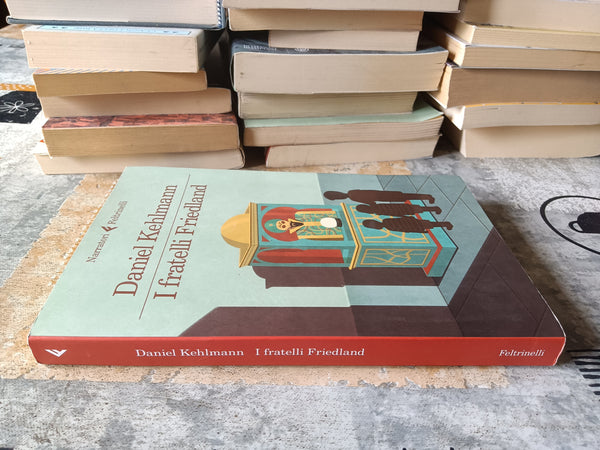 I fratelli Friedland | Kehlmann Daniel - Feltrinelli