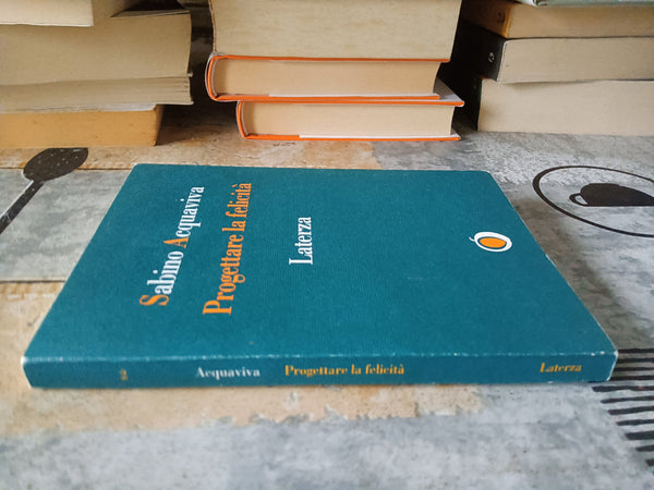 Progettare la felicità | Sabino Acquaviva - Laterza