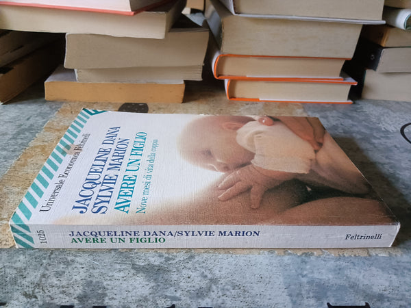 Avere un figlio. Nove mesi di vita della coppia | Jacqueline Dana; Sylvie Marion - Feltrinelli