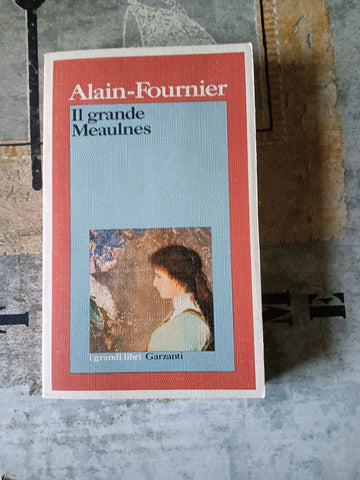 Il grande Meaulnes | Alain Fournier - Garzanti