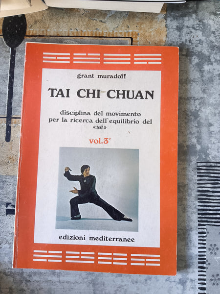 Tai Chi Chuan. Disciplina del movimento per la ricerca dell’equilibrio del «Sé» (Vol. 3) | Muradoff GFrant