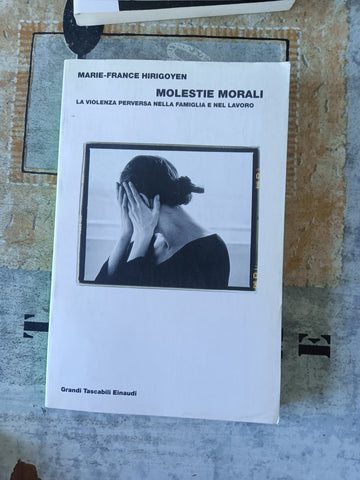 Molestie morali. La violenza perversa nella famiglia e nel lavoro | Marie France Hirigoyen - Einaudi