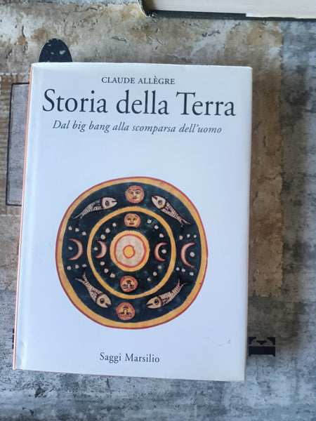 Storia della Terra. Dal Big Bang alla scomparsa dell’uomo | Allégre CLaude