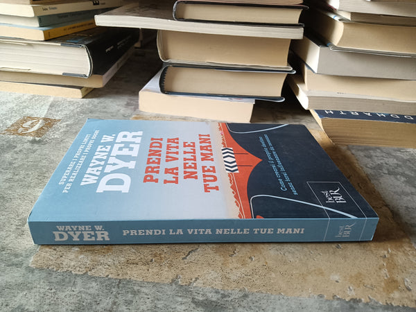 Prendi la vita nelle tue mani | Wayne W. Dyer - Rizzoli