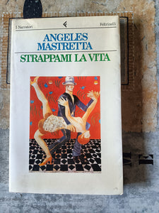 Strappami la vita | Angeles Mastretta - Feltrinelli