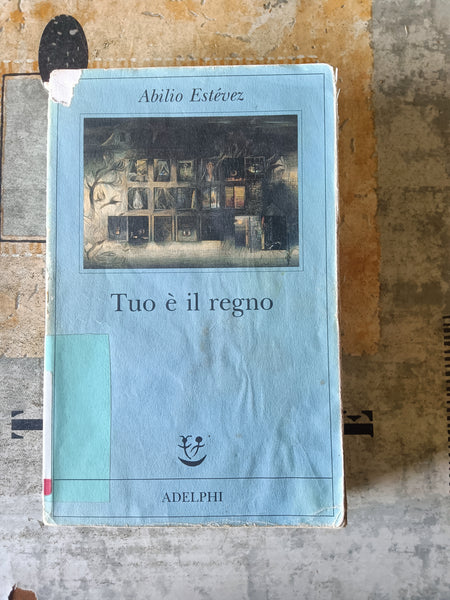 Tuo è il regno | Estévez Abilio - Adelphi