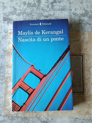 Nascita di un ponte | Maylis De Kerangal - Feltrinelli