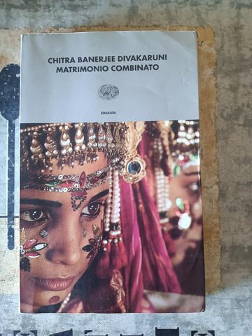 Matrimonio combinato | Chitra Banerjee Divakaruni - Einaudi