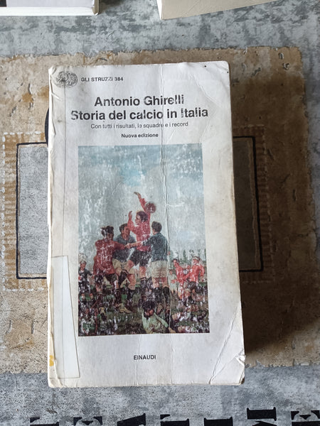 Storia del calcio in Italia | Antonio Ghirelli - Einaudi