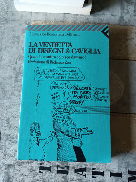 La vendetta di Disegni & Caviglia. - Quando la satira colpisce davvero | Federico Zeri - Feltrinelli