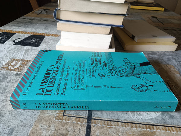 La vendetta di Disegni & Caviglia. - Quando la satira colpisce davvero | Federico Zeri - Feltrinelli