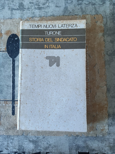 Storia del Sindacato in Italia (1943-1969) | Sergio Turone - Laterza