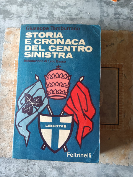 Storia e cronaca del centro sinistra | Giuseppe Tamburrano - Feltrinelli