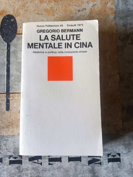 La salute mentale in Cina. Medicina e politica nella rivoluzione cinese | Gregorio Bermann - Einaudi