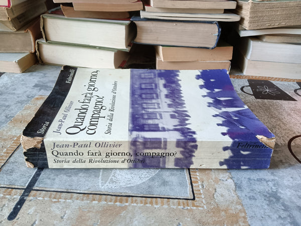 Quando farà giorno, compagno? Storia della Rivoluzione d’Ottobre | Jean-paul Ollivier - Feltrinelli