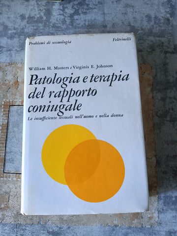 Patologia e Terapia Del Rapporto Coniugale. Le Insufficienze Sessuali Nell’uomo e Nella Donna | William H. Masters; Virginia E. Johnson - Feltrinelli