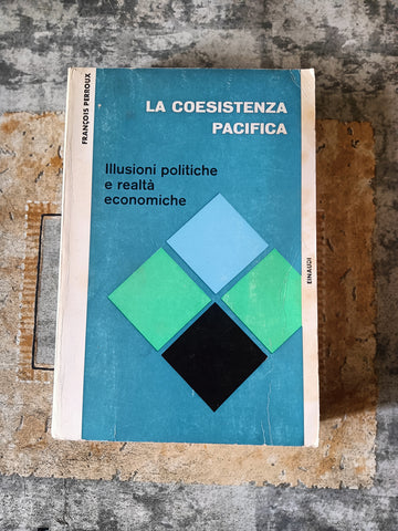 La coesistenza pacifica. Illusioni politiche e realta’ economiche | Francois Perroux - Einaudi