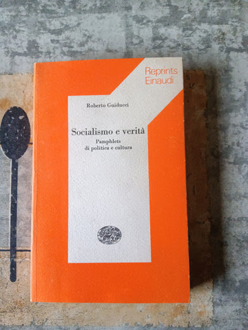 Socialismo e verità. Pamphlets di politica e cultura | Roberto Guiducci - Einaudi