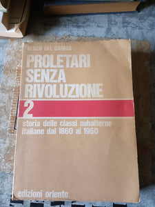 Proletari senza rivoluzione. Storia delle classi subalterne italiane dal 1860 al 1950. Vol.II | Renzo Del Carria