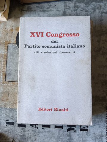 XVI Congresso del Partito Comunista dell’Unione Sovietica. Atti e risoluzioni | Aa.Vv