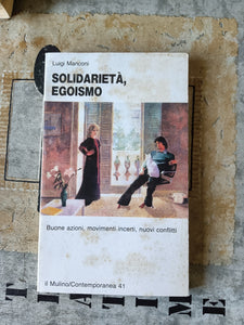 Solidarietà, Egoismo. Buone Azioni, Movimenti Incerti, Nuovi Conflitti | Luigi Manconi - Mulino