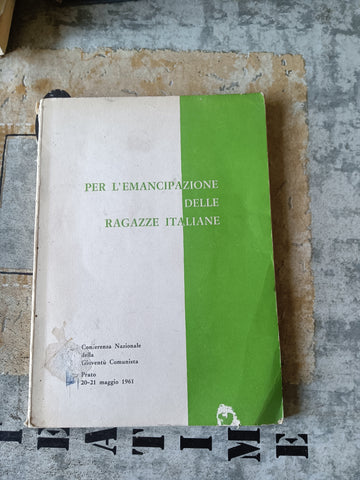 Per l’emancipazione delle ragazze italiane | Conferenza Nazionale della gioventù comunista prato 20-21 maggio 1961