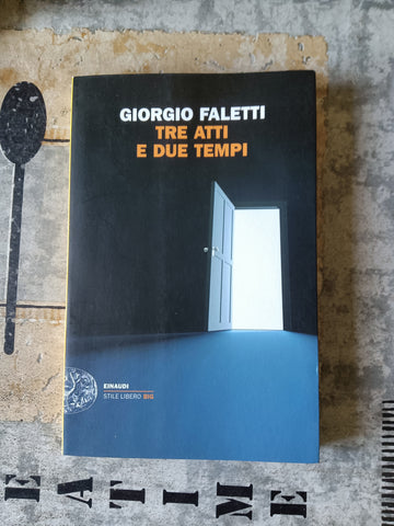 Tre atti e due tempi | Giorgio Faletti - Einaudi