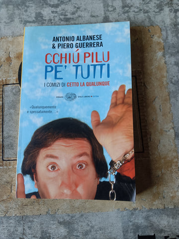 Cchiù pilu pe’ tutti. I comizi di Cetto La Qualunque | Antonio Albanese & Piero Guerrera - Einaudi