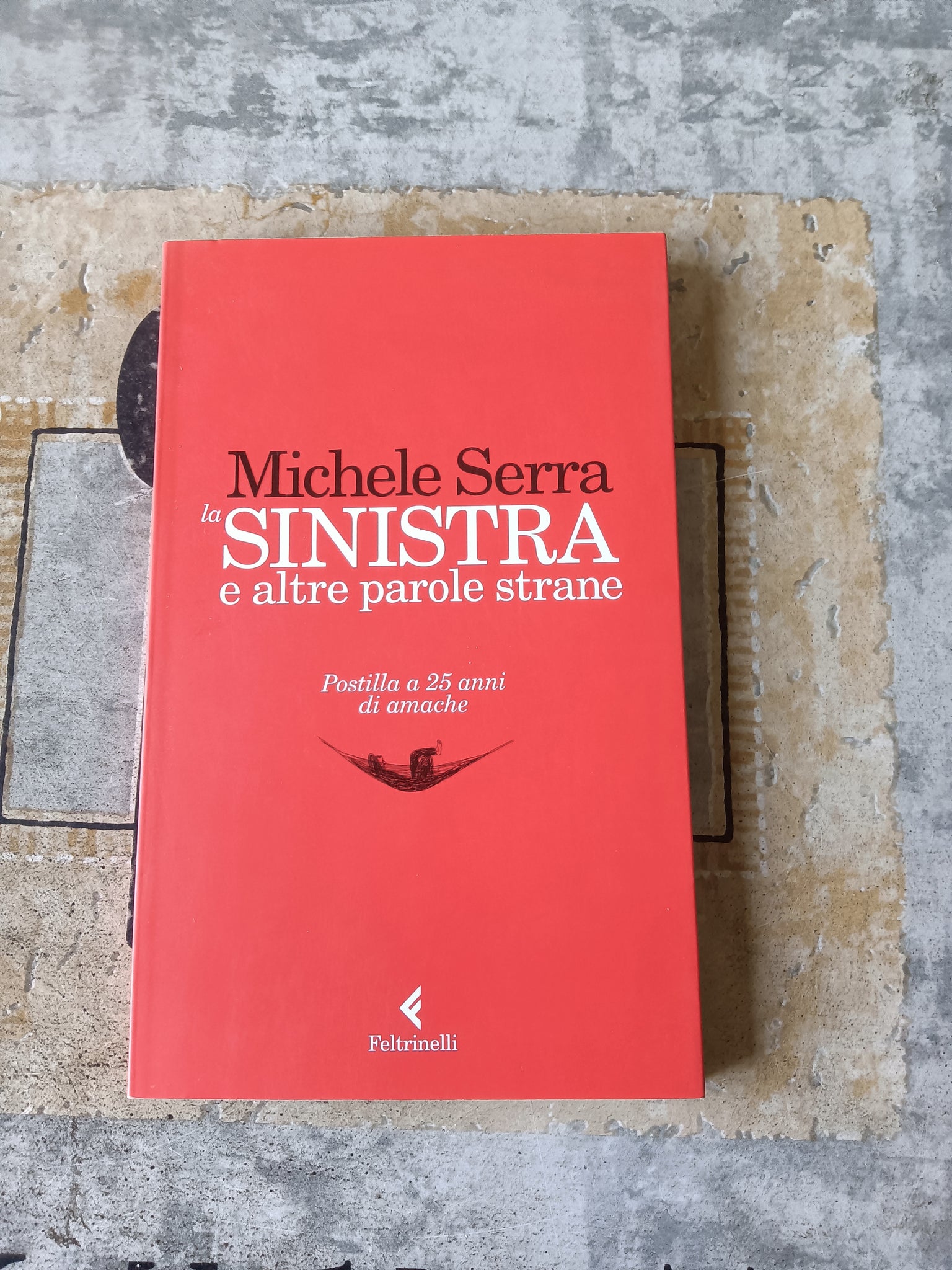 La sinistra e altre parole strane. Postilla a 25 anni di amache | Michele Serra - Feltrinelli