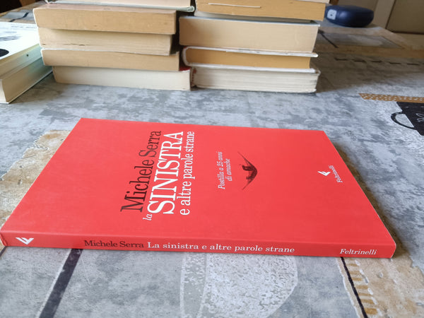 La sinistra e altre parole strane. Postilla a 25 anni di amache | Michele Serra - Feltrinelli