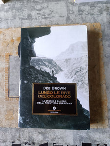 Lungo le rive del Colorado. Le storie e gli eroi della frontiera americana | Dee Brown - Mondadori
