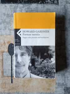 Formae mentis. Saggio sulla pluralità dell’intelligenza | Howard Gardner - Feltrinelli