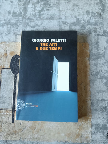 Tre atti e due tempi | Giorgio Faletti - Einaudi