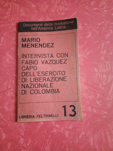 Intervista con Fabio Vazquez capo dell’Esercito di Liberazione Nazionale di Colombia | Mario Menendez - Feltrinelli