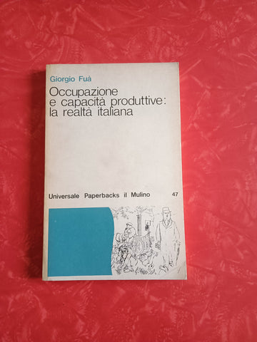 Occupazione e capacità produttive: la realtà italiana | Fuà Giorgio - Il Mulino