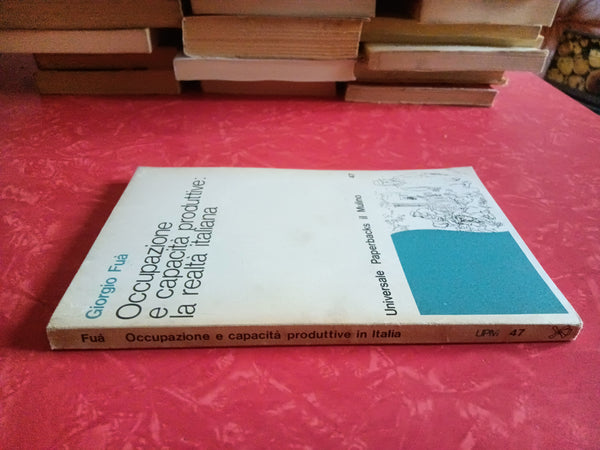 Occupazione e capacità produttive: la realtà italiana | Fuà Giorgio - Il Mulino