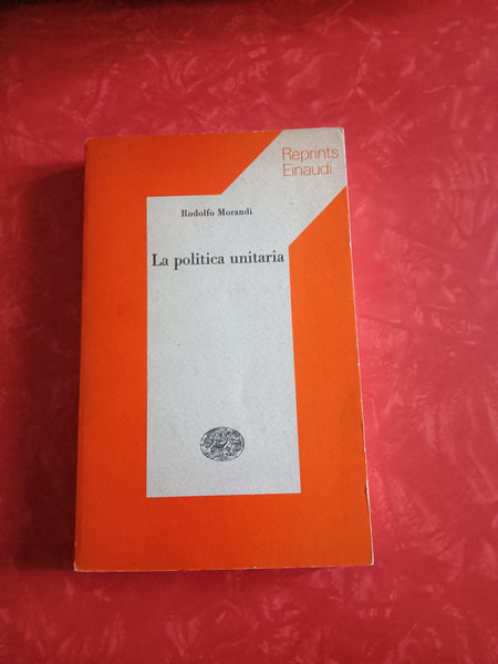 La politica unitaria | Morandi Rodolfo - Einaudi