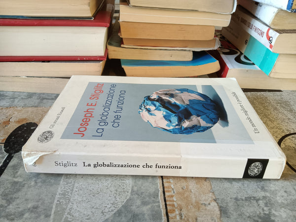 La globalizzazione che funziona | Joseph E. Stiglitz - Einaudi