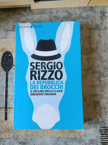 La repubblica dei brocchi | Sergio Rizzo - Feltrinelli