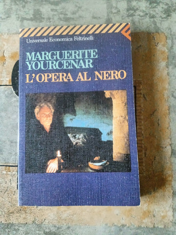 L’opera al nero | Marguerite Yourcenar - Feltrinelli