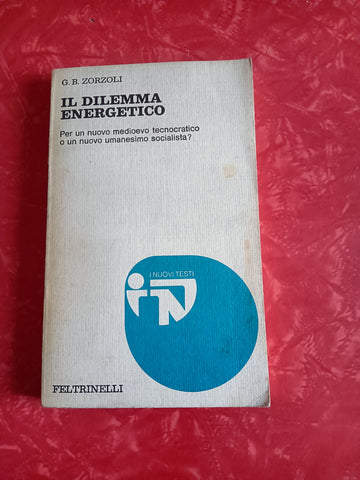 Il dilemma energetico. Per un nuovo medioevo tecnocratico | G. B. Zorzoli - Feltrinelli