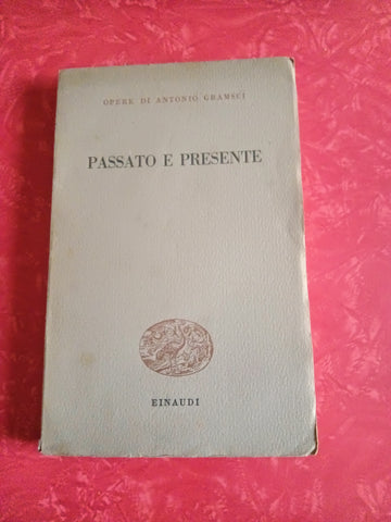 Passato e presente | Antonio Gramsci - Einaudi