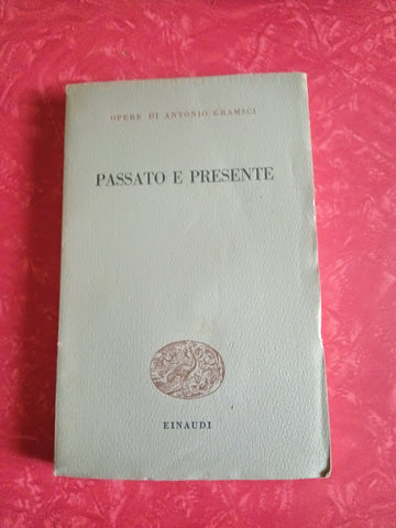 Passato e presente | Antonio Gramsci - Einaudi