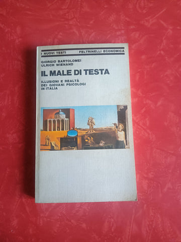 Il male di testa. Illusioni e realtà dei giovani psicologi in Italia | Giorgio Bartolomei, Ulrich Wienand - Feltrinelli