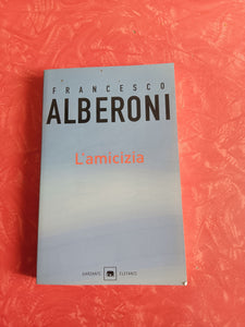 L’amicizia | Francesco Alberoni - Garzanti