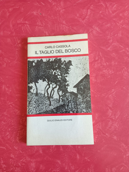 Il taglio del bosco | Carlo Cassola - Einaudi