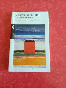 La forza del mito. La rivoluzione russa e il miraggio del socialismo | Marcello Flores - Feltrinelli