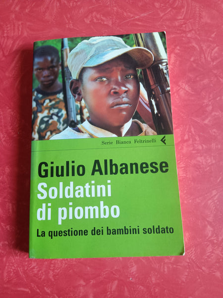 Soldatini di piombo | Giulio Albanese - Feltrinelli